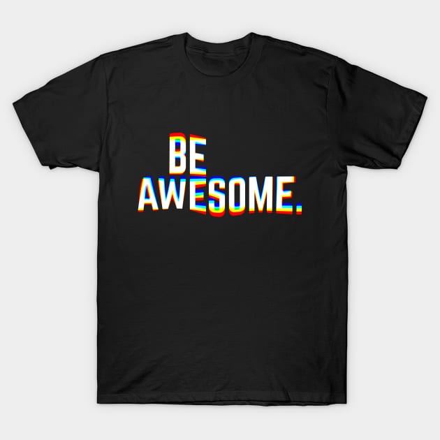 Be Awesome T-Shirt by quilimo